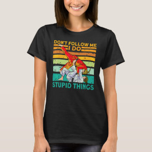 Don't Follow Me I Do Stupid Things Judo Karate Tae T-Shirt