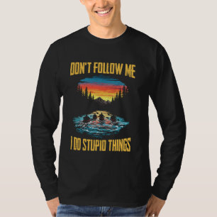 don't follow me i do stupid things Kayak kayaking T-Shirt