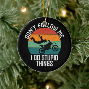 Don't Follow Me I Do Stupid Things Motorcycle Cool Ceramic Ornament