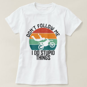 Don't Follow Me I Do Stupid Things Motorcycle Cool T-Shirt