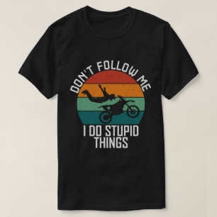 Don't Follow Me I Do Stupid Things Motorcycle Cool T-Shirt