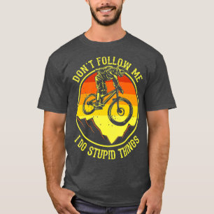 Dont Follow Me I Do Stupid Things Mountain Bike T-Shirt