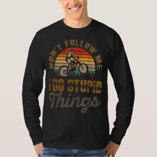 Don't Follow Me I Do Stupid Things Mountain Bike T-Shirt