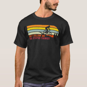 Don't follow me i do stupid things Mountain Biking T-Shirt