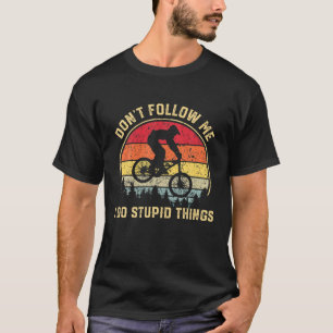 Don't Follow Me I Do Stupid Things Mountain Biking T-Shirt