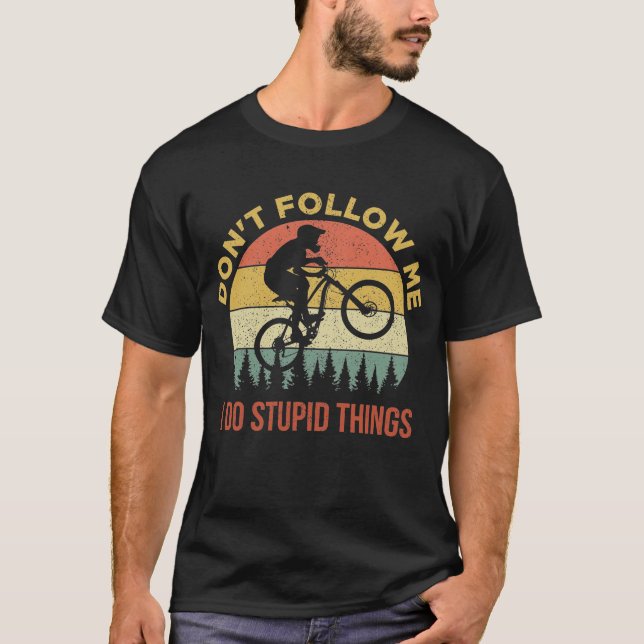 Don't Follow Me I Do Stupid Things Mountain Biking T-Shirt (Front)