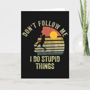 Don't Follow Me I Do Stupid Things Mountain Climbi Card