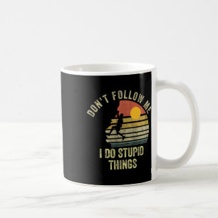 Don't Follow Me I Do Stupid Things Mountain Climbi Coffee Mug