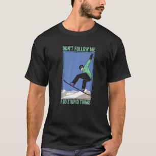 Don't Follow Me I Do Stupid Things Mountain Snowbo T-Shirt