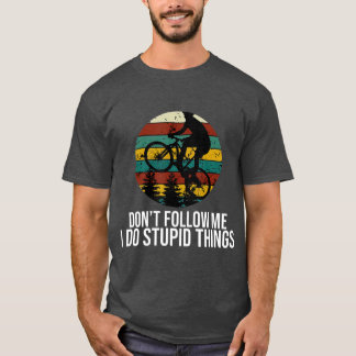 Dont Follow Me I Do Stupid Things Mountain T-Shirt