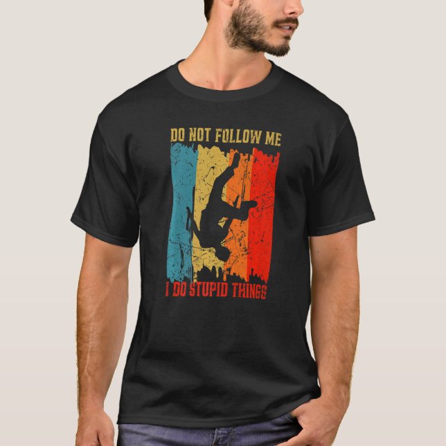 Dont Follow Me I Do Stupid Things Parkour Warrior  T-Shirt (Front)