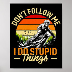 Don't Follow Me I Do Stupid Things Poster