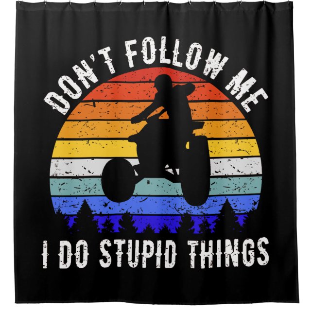 Don't Follow Me I Do Stupid Things - Quad ATV I (Front)