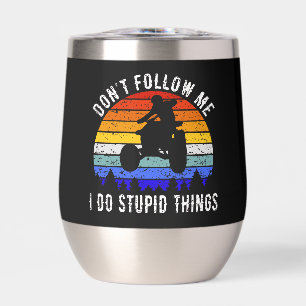 Don't Follow Me I Do Stupid Things - Quad ATV I