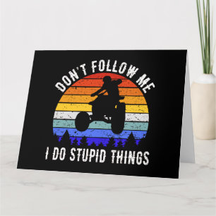 Don't Follow Me I Do Stupid Things - Quad ATV I Card