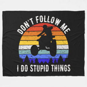 Don't Follow Me I Do Stupid Things - Quad ATV I Fleece Blanket