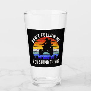 Don't Follow Me I Do Stupid Things - Quad ATV I Glass