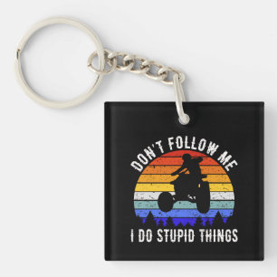 Don't Follow Me I Do Stupid Things - Quad ATV I Keychain