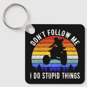 Don't Follow Me I Do Stupid Things - Quad ATV I Keychain