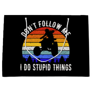 Don't Follow Me I Do Stupid Things - Quad ATV I Large Gift Bag