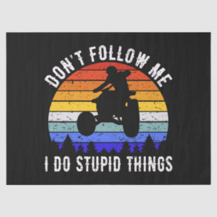 Don't Follow Me I Do Stupid Things - Quad ATV I Tissue Paper