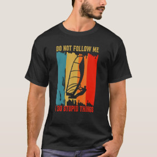 Don't Follow Me I Do Stupid Things Retro Windsurfi T-Shirt