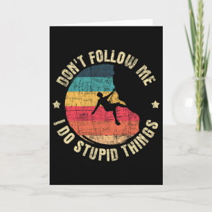 Don't Follow Me I Do Stupid Things - Rock Climbing Card