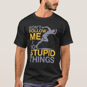 Don't Follow Me I Do Stupid Things Running T-Shirt