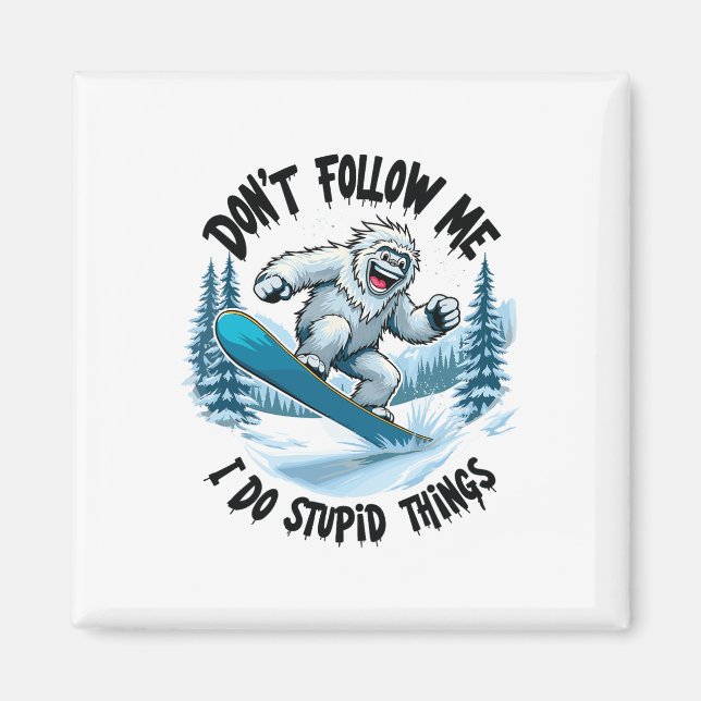 Don't Follow Me I Do Stupid Things Sasquatch Snowb Magnet (Front)