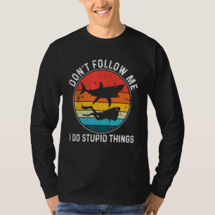 Don't Follow Me I Do Stupid Things Scuba Diver Und T-Shirt