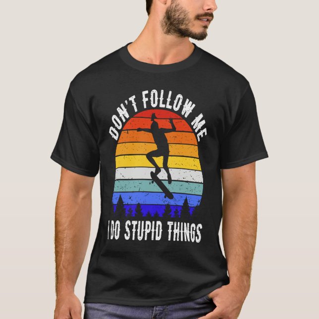 Don't Follow Me I Do Stupid Things Skate Funny Ska T-Shirt (Front)
