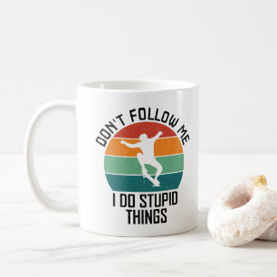 Don't Follow Me I Do Stupid Things Skateboarding  Coffee Mug