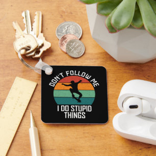 Don't Follow Me I Do Stupid Things Skateboarding Keychain