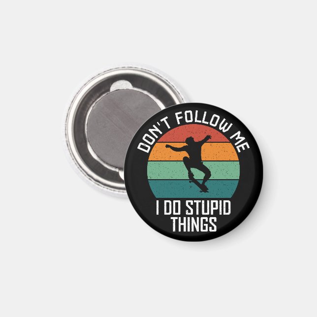 Don't Follow Me I Do Stupid Things Skateboarding  Magnet (Front/Back)