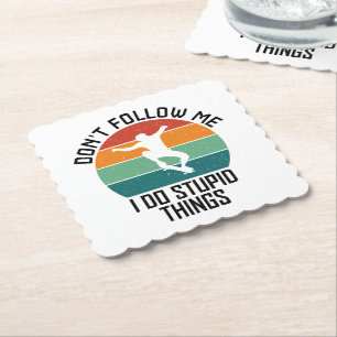 Don't Follow Me I Do Stupid Things Skateboarding  Paper Coaster