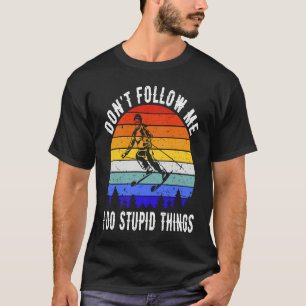 Don't Follow Me I Do Stupid Things Ski  Skiing  2 T-Shirt