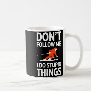 Don't follow me i do stupid things skiing  coffee mug