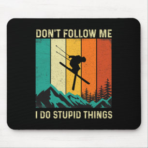 Don't Follow Me I Do Stupid Things - Skiing Lover  Mouse Pad