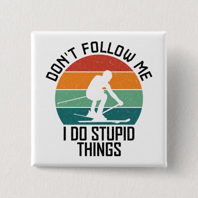 Don't Follow Me I Do Stupid Things Skiing Lovers  2 Inch Square Button (Front)