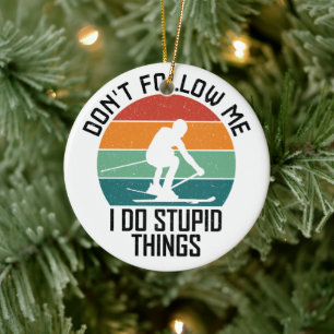 Don't Follow Me I Do Stupid Things Skiing Lovers Ceramic Ornament