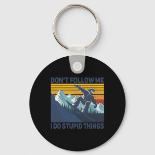 Don't Follow Me I Do Stupid Things - Snowboard Sno Keychain