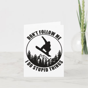 Don't Follow Me I Do Stupid Things Snowboard Snowb Card