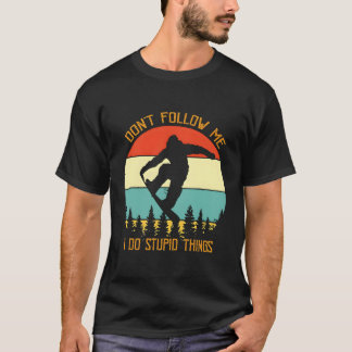 Dont Follow Me I Do Stupid Things Snowboard Vintag T-Shirt