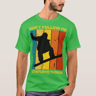 Dont Follow Me I Do Stupid Things Snowboarder Retr T-Shirt