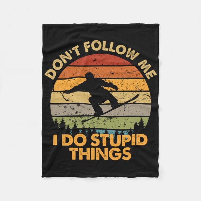 Don't Follow Me I Do Stupid Things Snowboarding 3  Fleece Blanket (Front)