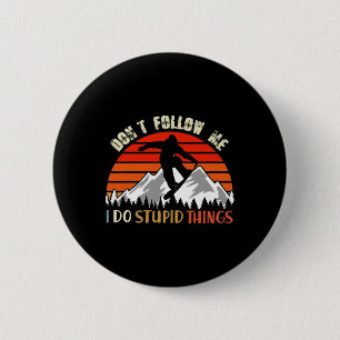 Don't Follow Me I Do Stupid Things Snowboarding Vi 2 Inch Round Button
