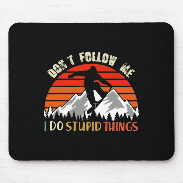 Don't Follow Me I Do Stupid Things Snowboarding Vi Mouse Pad (Front)