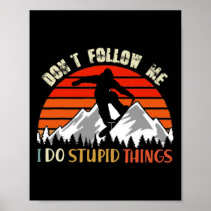 Don't Follow Me I Do Stupid Things Snowboarding Vi Poster