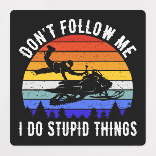 Don't Follow Me I Do Stupid Things - Snowmobile I