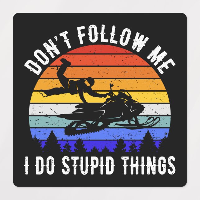Don't Follow Me I Do Stupid Things - Snowmobile I (Design 1)